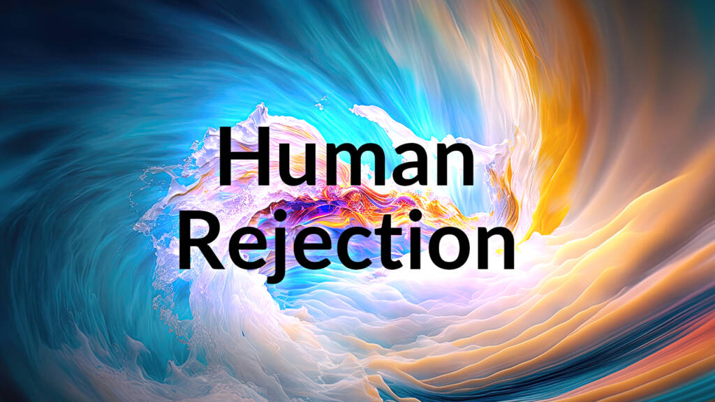 Human Rejection is Crushed