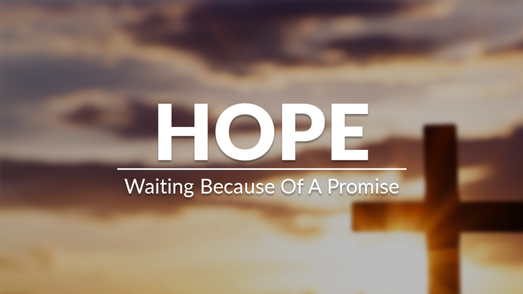 Hope – Waiting Because Of A Promise