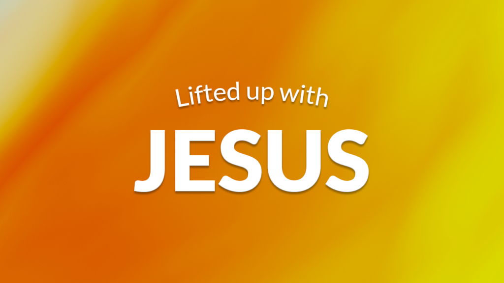 Lifted up with Jesus