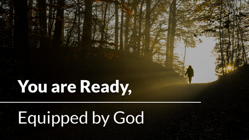You are ready, equipped by God