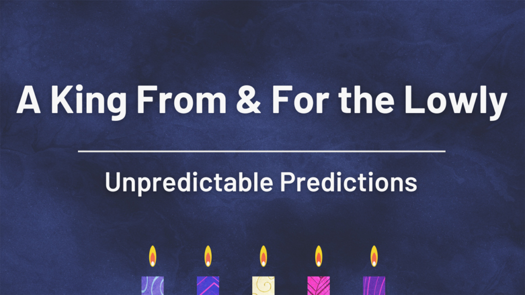Unpredictable Predictions: A King From & For the Lowly