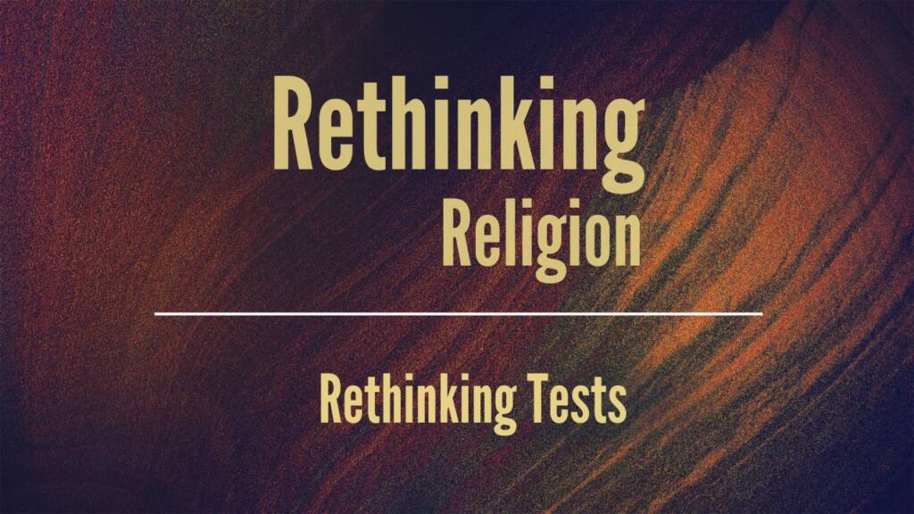 Rethinking Religion:  Rethinking Tests