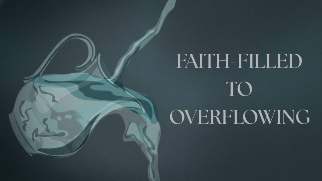 Faith-Filled to Overflowing: Bear Fruit that Lasts
